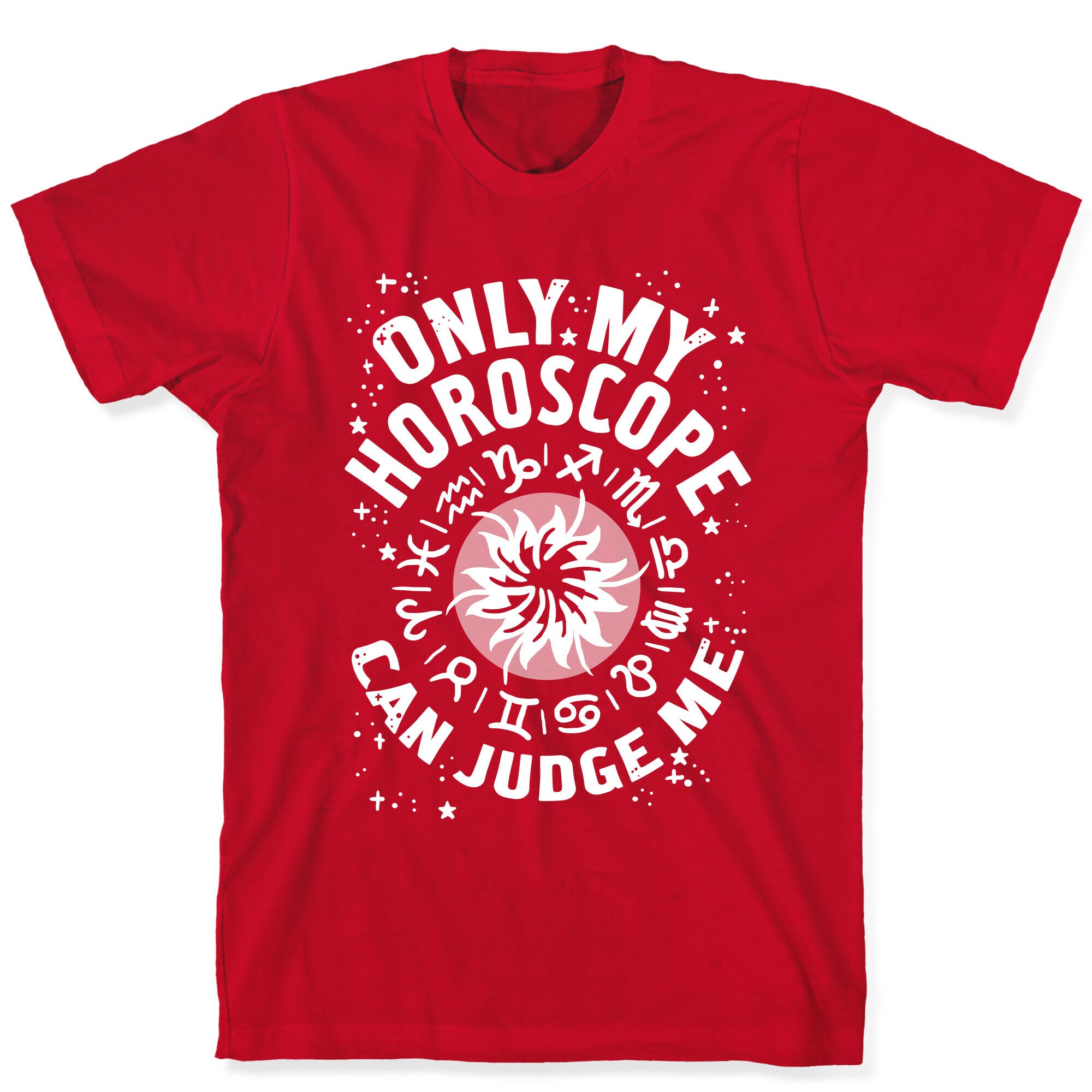 Only My Horoscope Can Judge Me T-Shirt